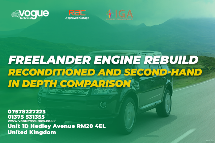 Freelander Engine Rebuild, Reconditioned and Second-Hand in Depth Comparison